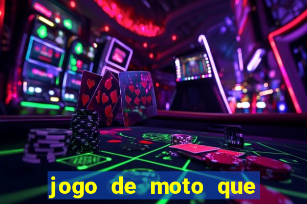 jogo de moto que da grau